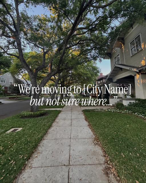 “We’re moving to [City Name] but not sure where…” - 2