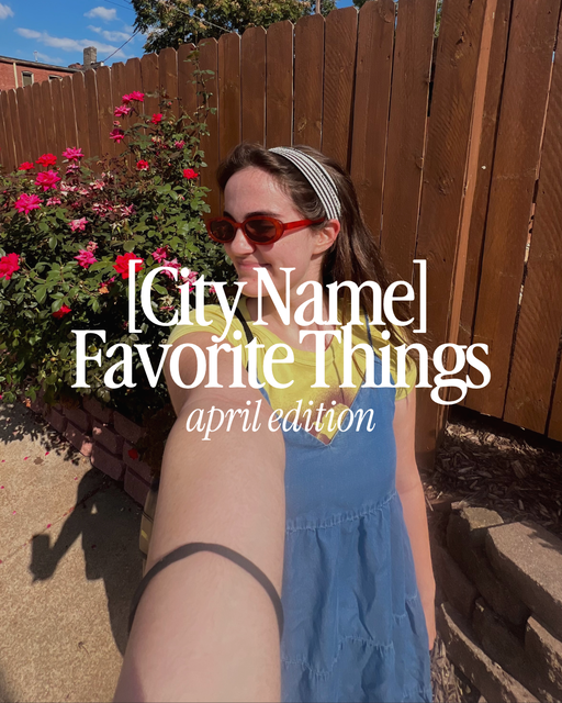 [City Name] Favorite Things (april edition) | Monthly Recap - 2