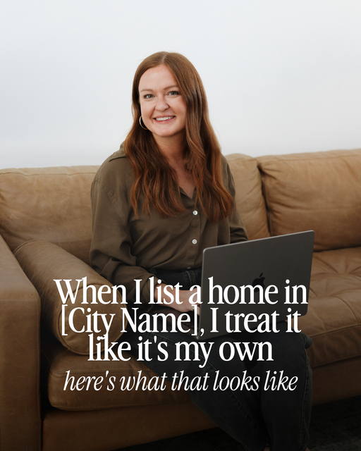 When I list a home in [City Name], I treat it like it's my own. Here's what that looks like - 3